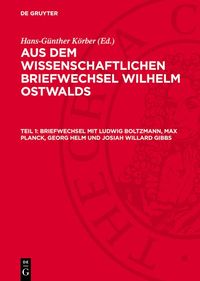 Produktbild: Briefwechsel mit Ludwig Boltzmann, Max Planck, Georg Helm und Josiah Willard Gibbs