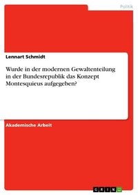 Produktbild: Wurde in der modernen Gewaltenteilung in der Bundesrepublik das Konzept Montesquieus aufgegeben?