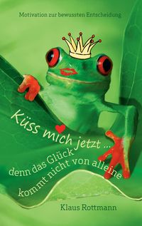Produktbild: K&uuml;ss mich jetzt ... denn das Gl&uuml;ck kommt nicht von alleine