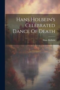 Produktbild: Hans Holbein's Celebrated Dance Of Death
