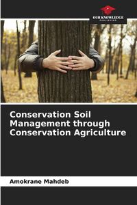 Produktbild: Conservation Soil Management through Conservation Agriculture