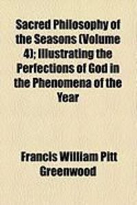 Produktbild: Sacred Philosophy of the Seasons (Volume 4); Illustrating the Perfections of God in the Phenomena of the Year