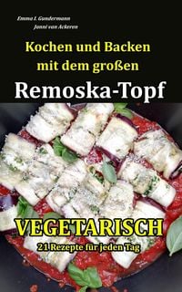 Produktbild: Kochen und Backen mit dem gro&szlig;en Remoska-Topf - Vegetarisch 21 Rezepte f&uuml;r jeden Tag