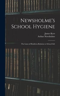 Produktbild: Newsholme's School Hygiene; the Laws of Health in Relation to School Life