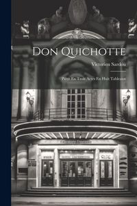 Produktbild: Don Quichotte; Pi&egrave;ce En Trois Actes En Huit Tableaux