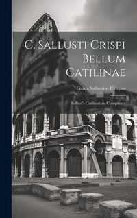 Produktbild: C. Sallusti Crispi Bellum Catilinae: Sallust's Catilinarian Conspiracy