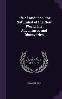 Produktbild: Life of Audubon, the Naturalist of the New World; his Adventures and Discoveries