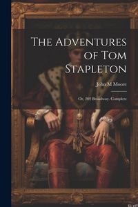 Produktbild: The Adventures of Tom Stapleton; or, 202 Broadway. Complete