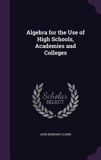 Produktbild: Algebra for the Use of High Schools, Academies and Colleges