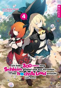 Produktbild: Ich habe 300 Jahre lang Schleim get&ouml;tet und aus Versehen das h&ouml;chste Level erreicht Light Novel 04