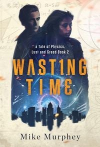 Produktbild: Wasting Time ... Book 2 in the Physics, Lust and Greed Series
