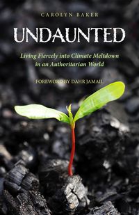 Produktbild: Undaunted: Living Fiercely into Climate Meltdown in an Authoritarian World