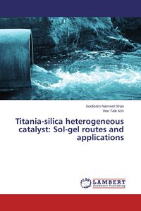 Produktbild: Titania-silica heterogeneous catalyst: Sol-gel routes and applications