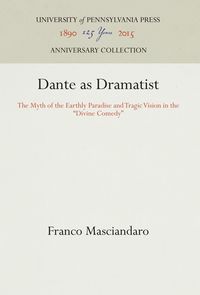 Bild vom Artikel Dante as Dramatist: The Myth of the Earthly Paradise and Tragic Vision in the Divine Comedy vom Autor Franco Masciandaro
