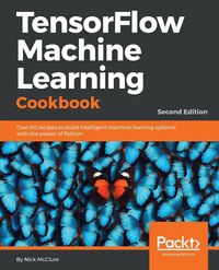 Produktbild: TensorFlow Machine Learning Cookbook - Second Edition