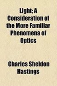 Produktbild: Light; A Consideration of the More Familiar Phenomena of Optics