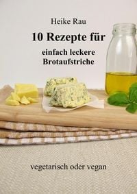 Produktbild: 10 Rezepte f&uuml;r einfach leckere Brotaufstriche