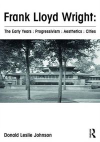 Produktbild: Frank Lloyd Wright: The Early Years: Progressivism: Aesthetics: Cities