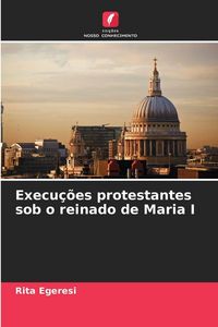 Produktbild: Execu&ccedil;&otilde;es protestantes sob o reinado de Maria I