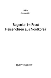 Produktbild: Begonien im Frost. Reisenotizen aus Nordkorea