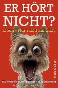 Produktbild: Er h&ouml;rt nicht? Doch  nur nicht auf dich: Die gr&ouml;&szlig;ten Fehler bei der Hundeerziehung  und wie du sie vermeidest