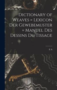 Produktbild: Dictionary of Weaves = Lexicon der Gewebemuster = Manuel des Dessins du Tissage