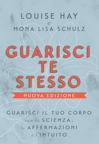 Produktbild: Guarisci te stesso. Guarisci il tuo corpo con la scienza, le affermazioni e l'intuito