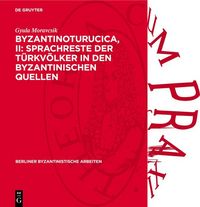 Produktbild: Byzantinoturucica, II: Sprachreste der T&uuml;rkv&ouml;lker in den Byzantinischen Quellen