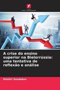 Produktbild: A crise do ensino superior na Bielorr&uacute;ssia: uma tentativa de reflex&atilde;o e an&aacute;lise