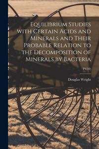 Produktbild: Equilibrium Studies With Certain Acids and Minerals and Their Probable Relation to the Decomposition of Minerals by Bacteria; P4(10)