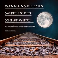 Produktbild: Wenn uns die Bahn sanft in den Schlaf wiegt: Bahnger&auml;usche und traumhafte Musik zum friedvollen Einschlafen