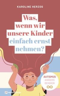 Produktbild: Was, wenn wir unsere Kinder einfach ernst nehmen?