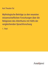Produktbild: Mythologische Beitr&auml;ge zu den neuesten wissenschaftlichen Forschungen &uuml;ber die Religionen des Alterthums mit H&uuml;lfe der vergleichenden Sprachforschung