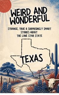 Produktbild: Weird & Wonderful Texas - Strange, True & Surprisingly Smart Stories About the Lone Star State