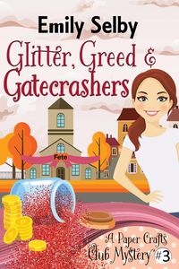 Produktbild: Glitter, Greed and Gatecrashers (Paper Crafts Club Mysteries, #3)
