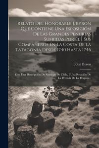 Produktbild: Relato Del Honorable J. Byron Que Contiene Una Esposici&oacute;n De Las Grandes Penurias Sufridas Por &Eacute;l I Sus Compa&ntilde;eros En La Costa De La Tatagonia Desde 1