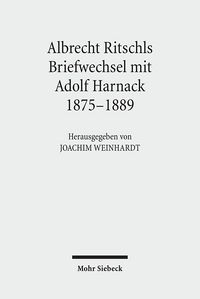 Produktbild: Albrecht Ritschls Briefwechsel mit Adolf Harnack 1875 - 1889