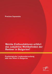 Produktbild: Welche Einflussfaktoren erf&auml;hrt das subjektive Wohlbefinden der Rentner in Bulgarien? Psychologische Landesuntersuchung &uuml;ber das Altern in Bulgarien