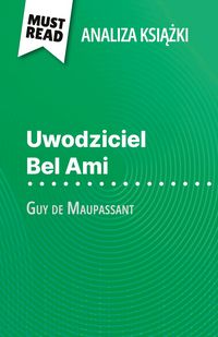 Produktbild: Uwodziciel Bel Ami ksi&iquest;&iquest;ka Guy de Maupassant (Analiza ksi&iquest;&iquest;ki)