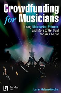 Produktbild: Crowdfunding for Musicians: Using Kickstarter, Patreon and More to Get Paid for Your Music