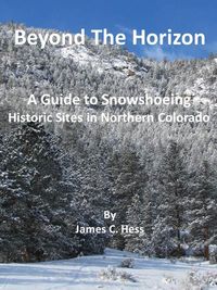 Produktbild: Beyond The Horizon: A Guide To Snowshoeing Historic Sites in Northern Colorado