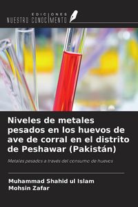 Produktbild: Niveles de metales pesados en los huevos de ave de corral en el distrito de Peshawar (Pakist&aacute;n)
