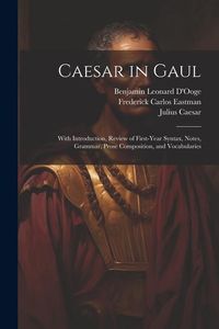 Produktbild: Caesar in Gaul: With Introduction, Review of First-Year Syntax, Notes, Grammar, Prose Composition, and Vocabularies