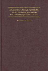 Produktbild: Religion Versus Empire?: British Protestant Missionaries and Overseas Expansion, 1700-1914