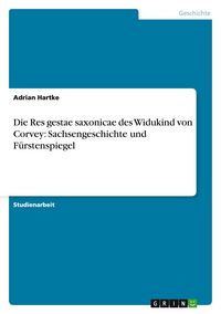 Produktbild: Die Res gestae saxonicae des Widukind von Corvey: Sachsengeschichte und F&uuml;rstenspiegel