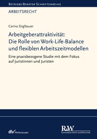 Produktbild: Arbeitgeberattraktivit&auml;t: Die Rolle von Work-Life-Balance und flexiblen Arbeitszeitmodellen