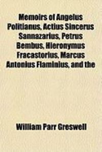 Produktbild: Memoirs of Angelus Politianus, Actius Sincerus Sannazarius, Petrus Bembus, Hieronymus Fracastorius, Marcus Antonius Flaminius, and the