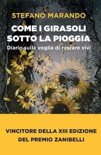 Produktbild: Come i girasoli sotto la pioggia. Diario sulla voglia di restare vivi