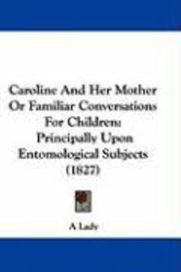 Produktbild: Caroline and Her Mother or Familiar Conversations for Children: Principally Upon Entomological Subjects (1827)