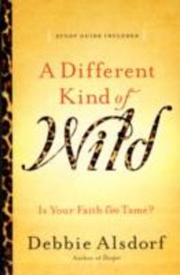 Produktbild: A Different Kind of Wild: Is Your Faith Too Tame?